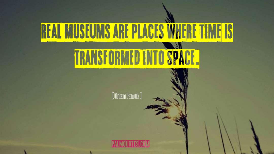 Orhan Pamuk Quotes: Real museums are places where