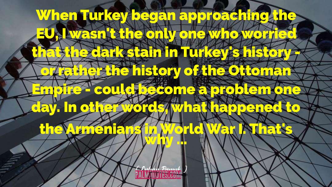 Orhan Pamuk Quotes: When Turkey began approaching the