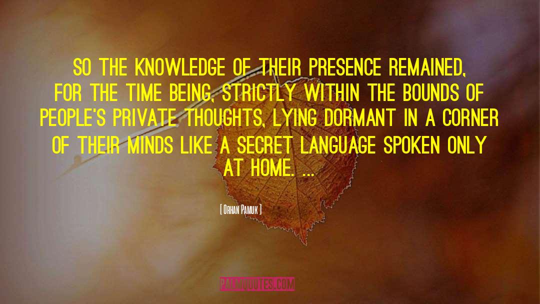 Orhan Pamuk Quotes: so the knowledge of their