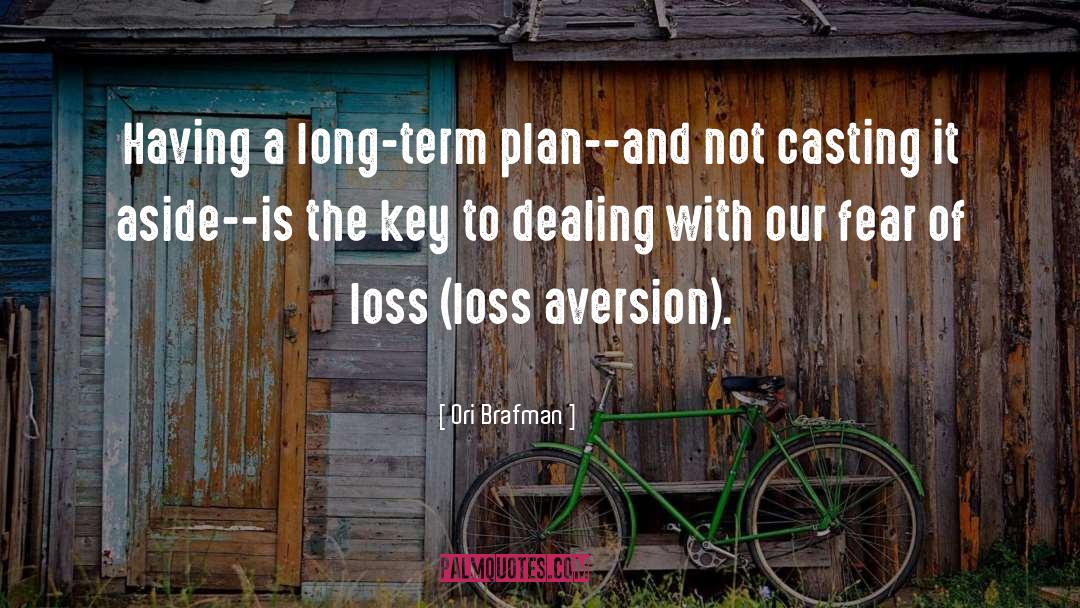 Ori Brafman Quotes: Having a long-term plan--and not