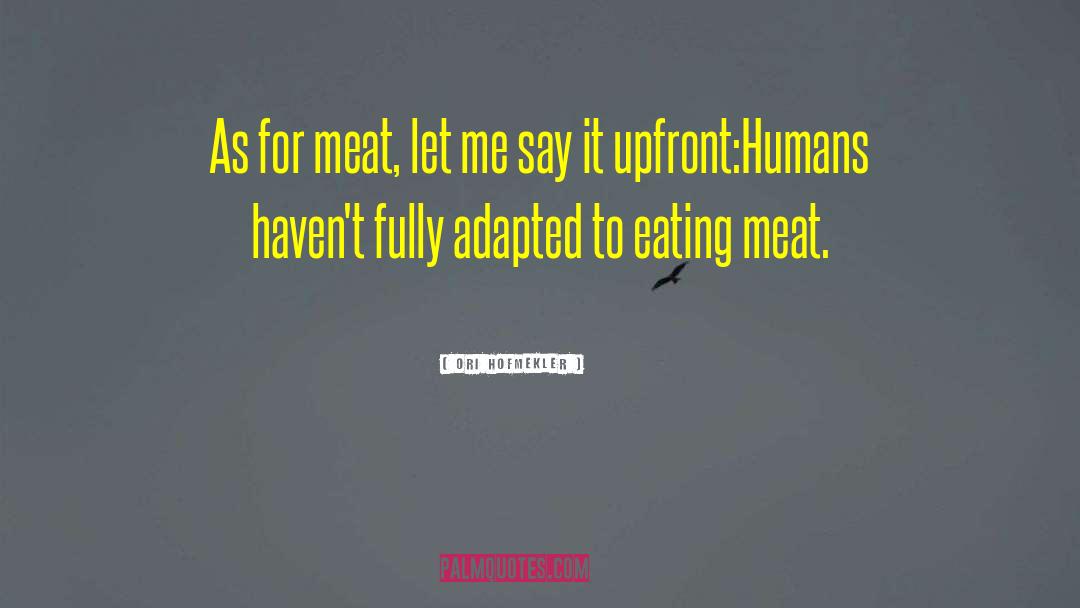 Ori Hofmekler Quotes: As for meat, let me