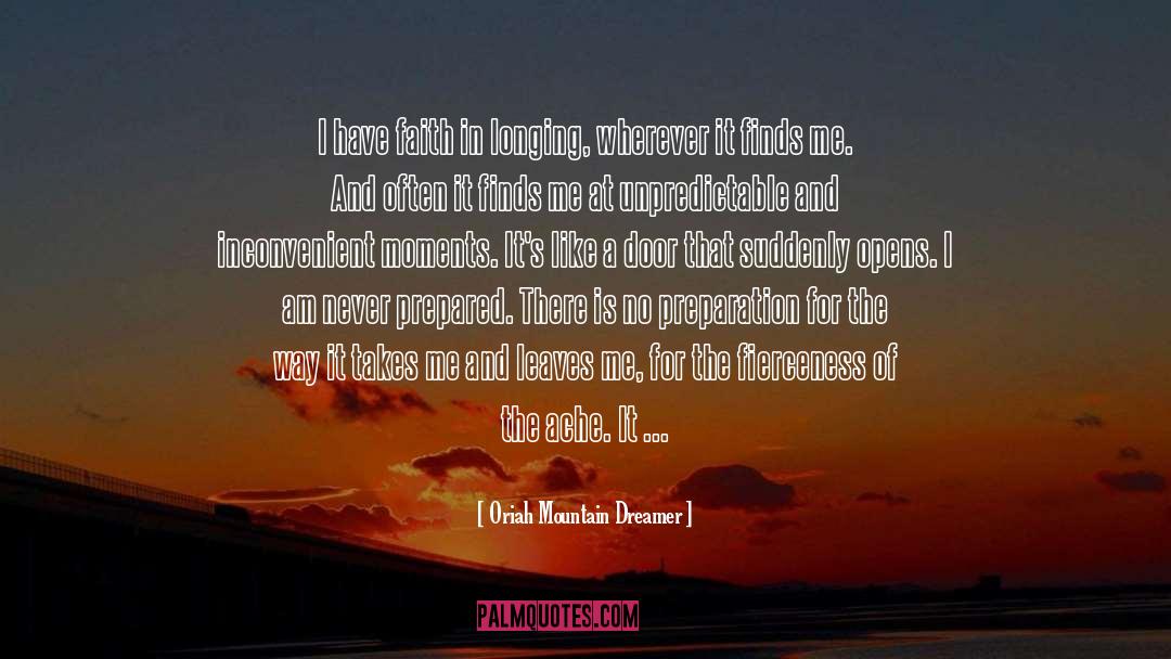 Oriah Mountain Dreamer Quotes: I have faith in longing,