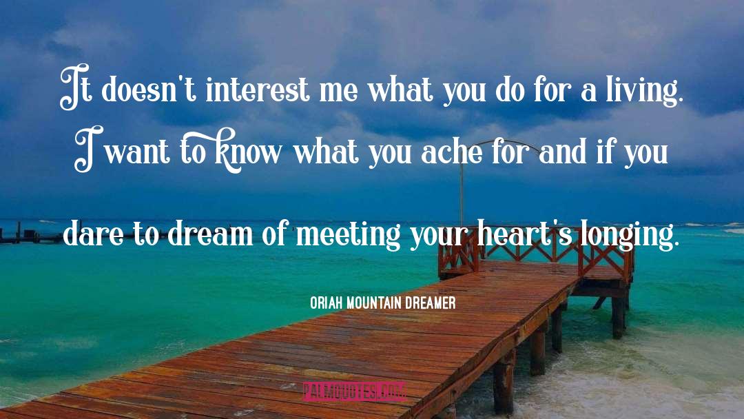 Oriah Mountain Dreamer Quotes: It doesn't interest me what