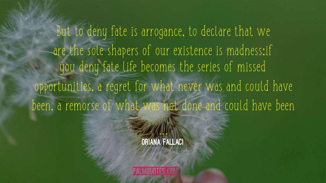 Oriana Fallaci Quotes: But to deny fate is