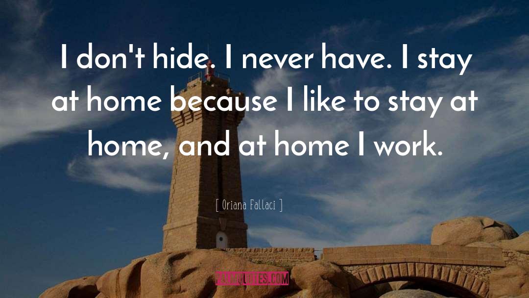 Oriana Fallaci Quotes: I don't hide. I never
