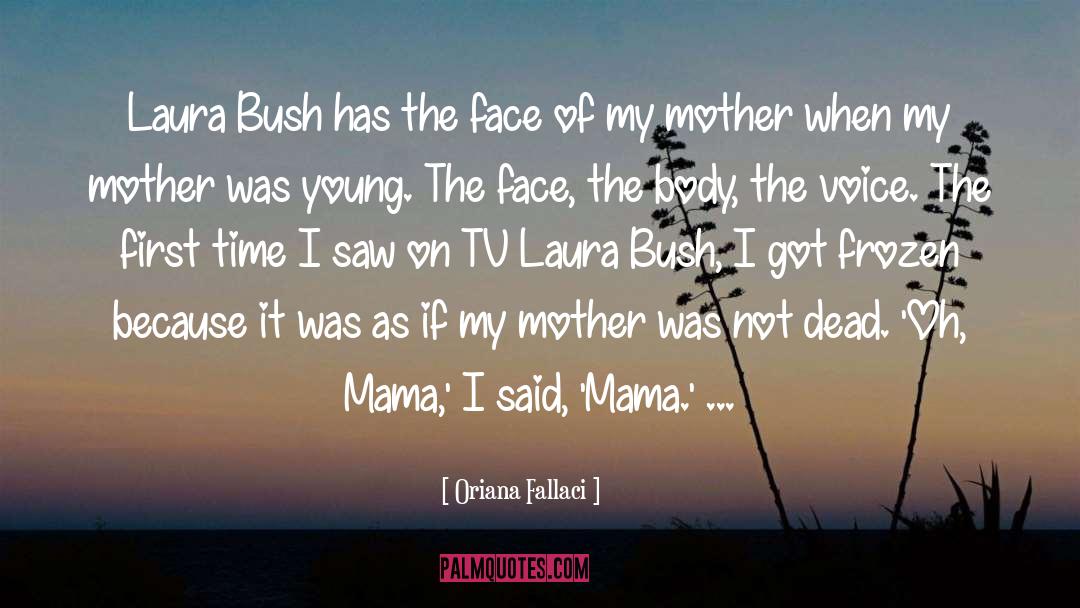 Oriana Fallaci Quotes: Laura Bush has the face