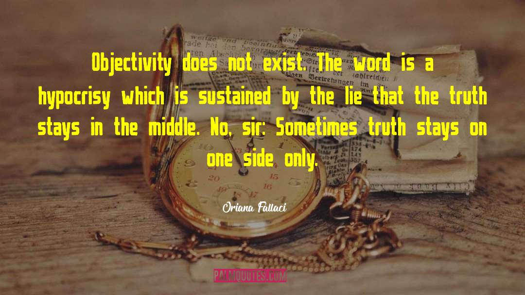 Oriana Fallaci Quotes: Objectivity does not exist. The