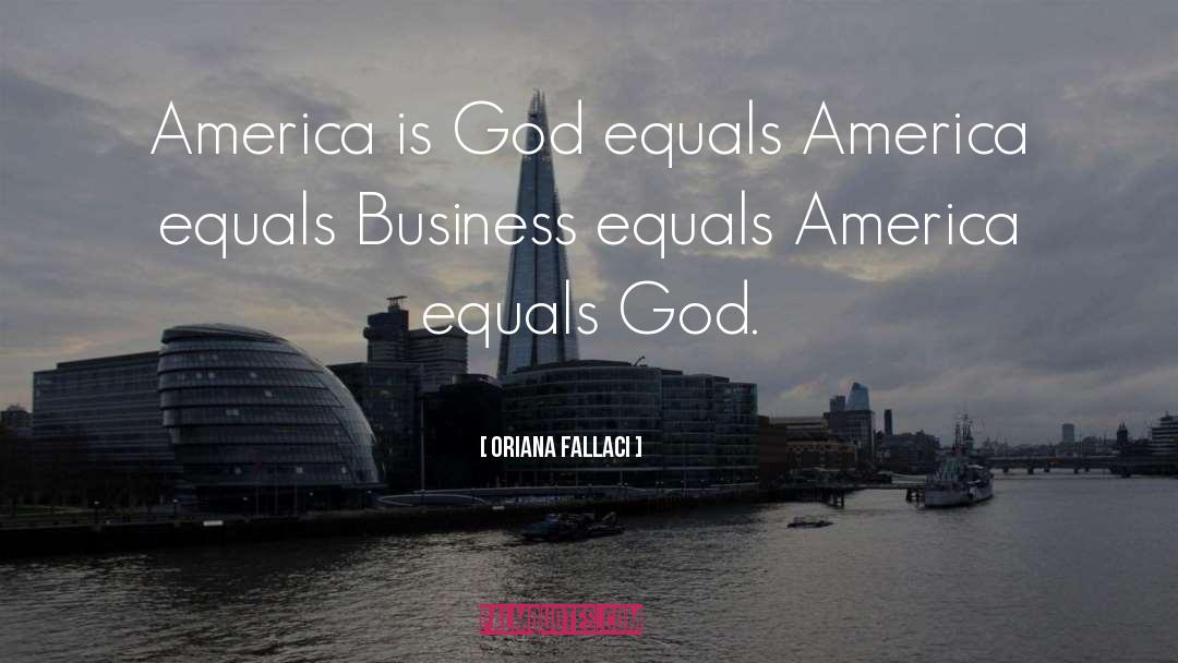 Oriana Fallaci Quotes: America is God equals America