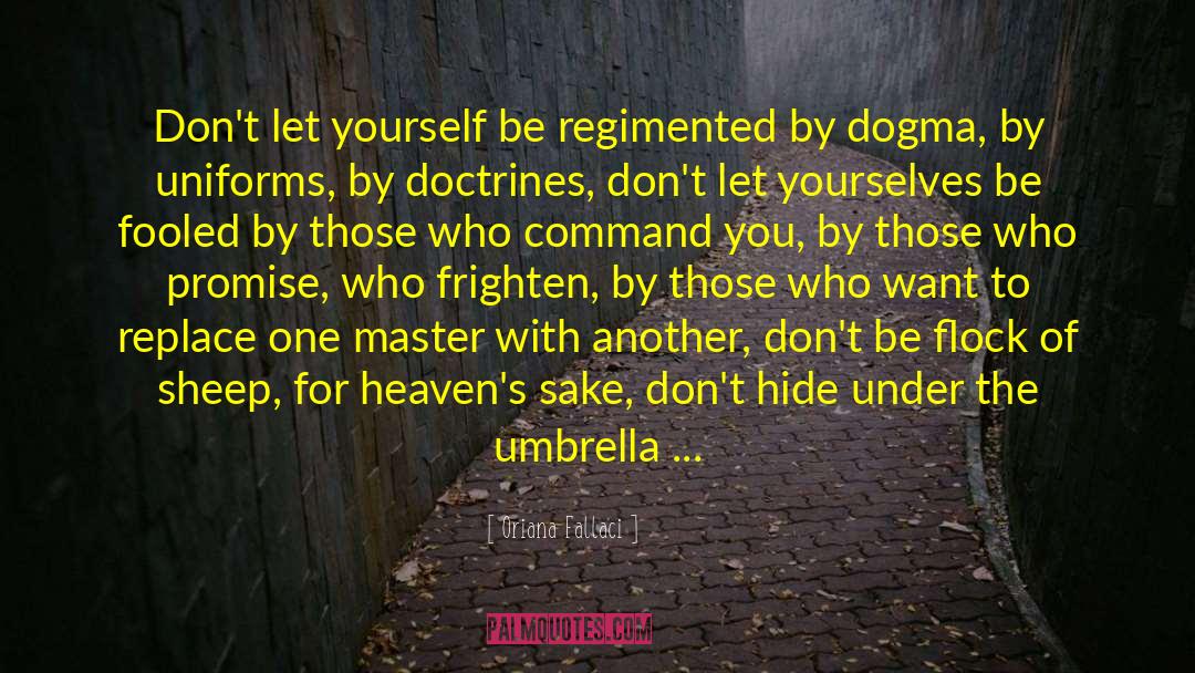 Oriana Fallaci Quotes: Don't let yourself be regimented
