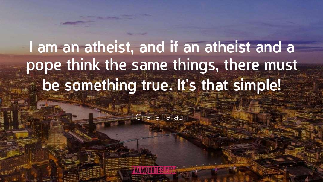 Oriana Fallaci Quotes: I am an atheist, and
