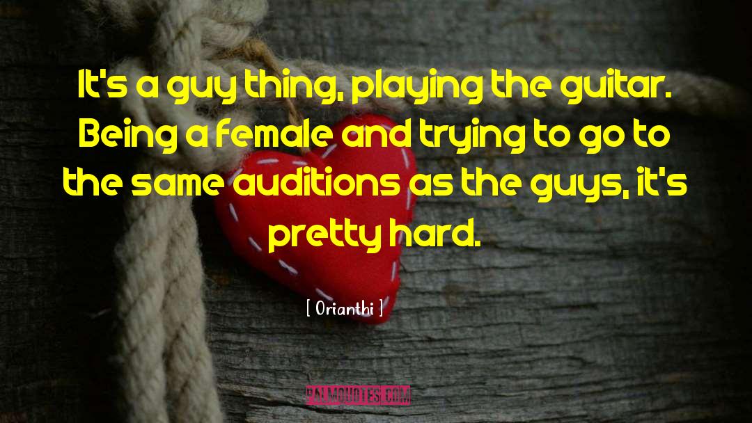 Orianthi Quotes: It's a guy thing, playing