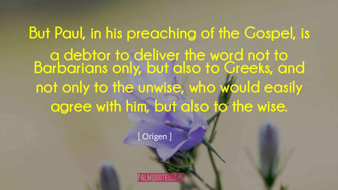 Origen Quotes: But Paul, in his preaching
