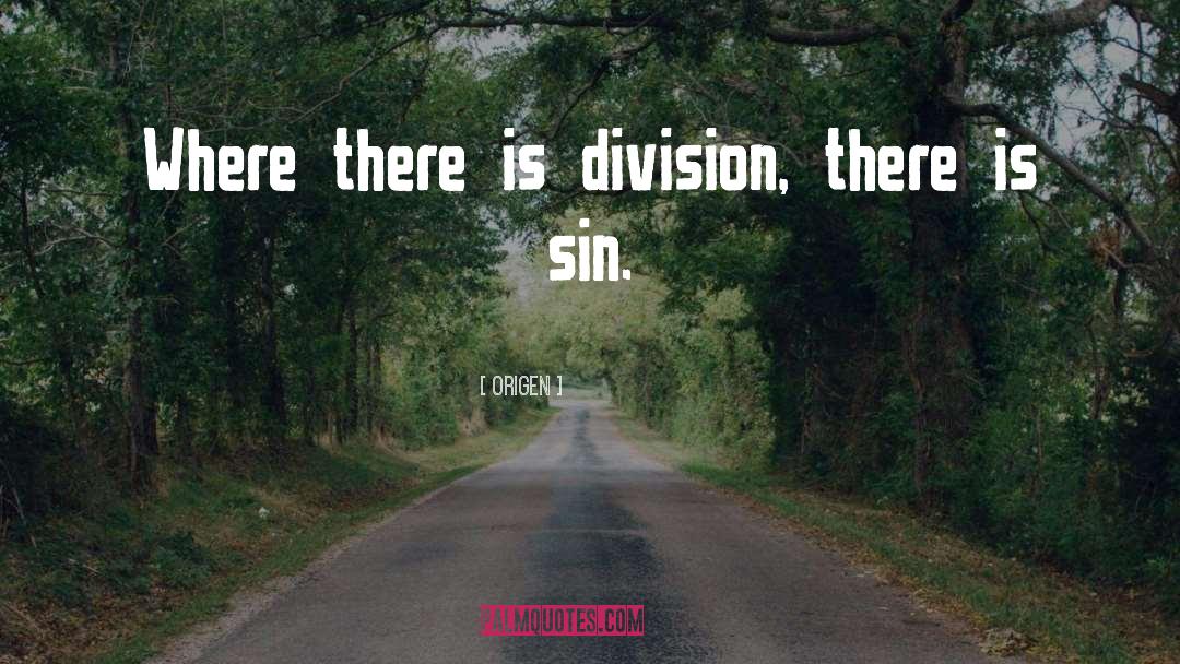Origen Quotes: Where there is division, there