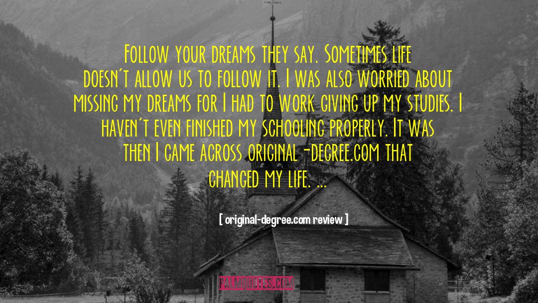 Original-degree.com Review Quotes: Follow your dreams they say.
