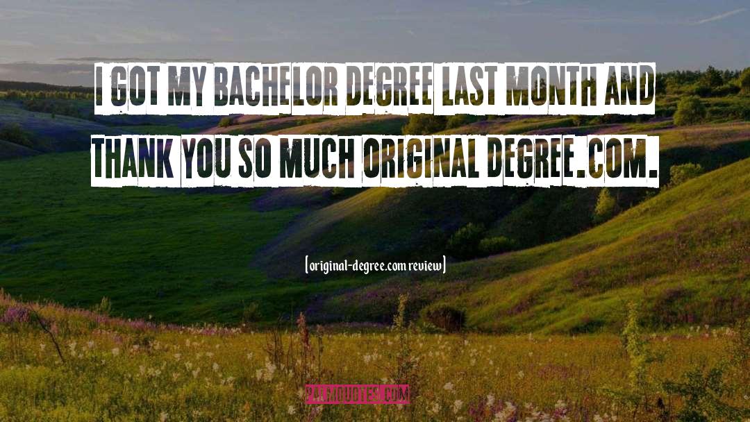 Original-degree.com Review Quotes: I got my Bachelor Degree