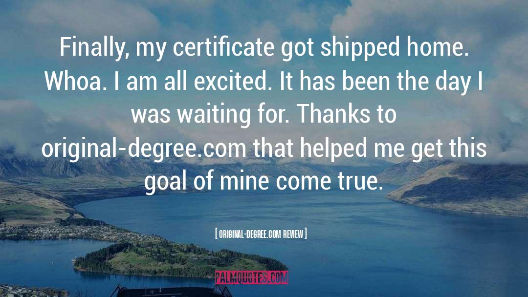 Original-degree.com Review Quotes: Finally, my certificate got shipped