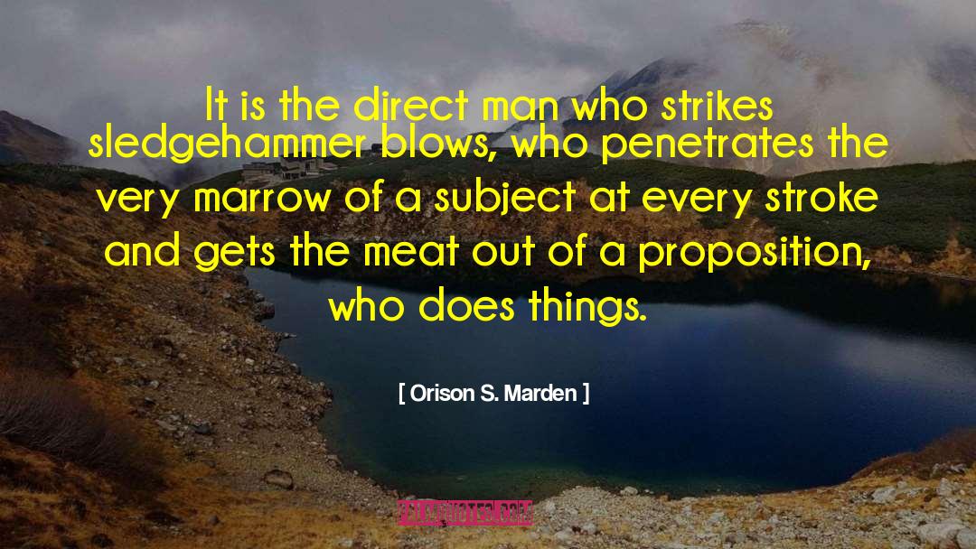 Orison S. Marden Quotes: It is the direct man