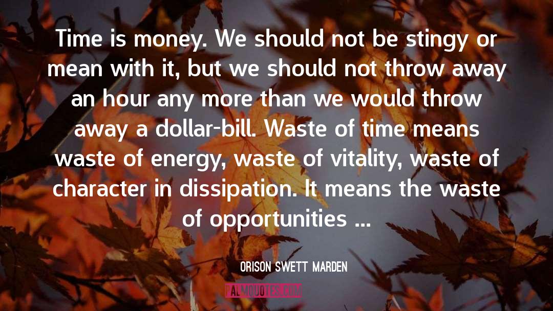Orison Swett Marden Quotes: Time is money. We should