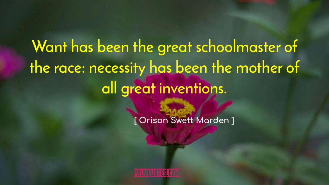 Orison Swett Marden Quotes: Want has been the great