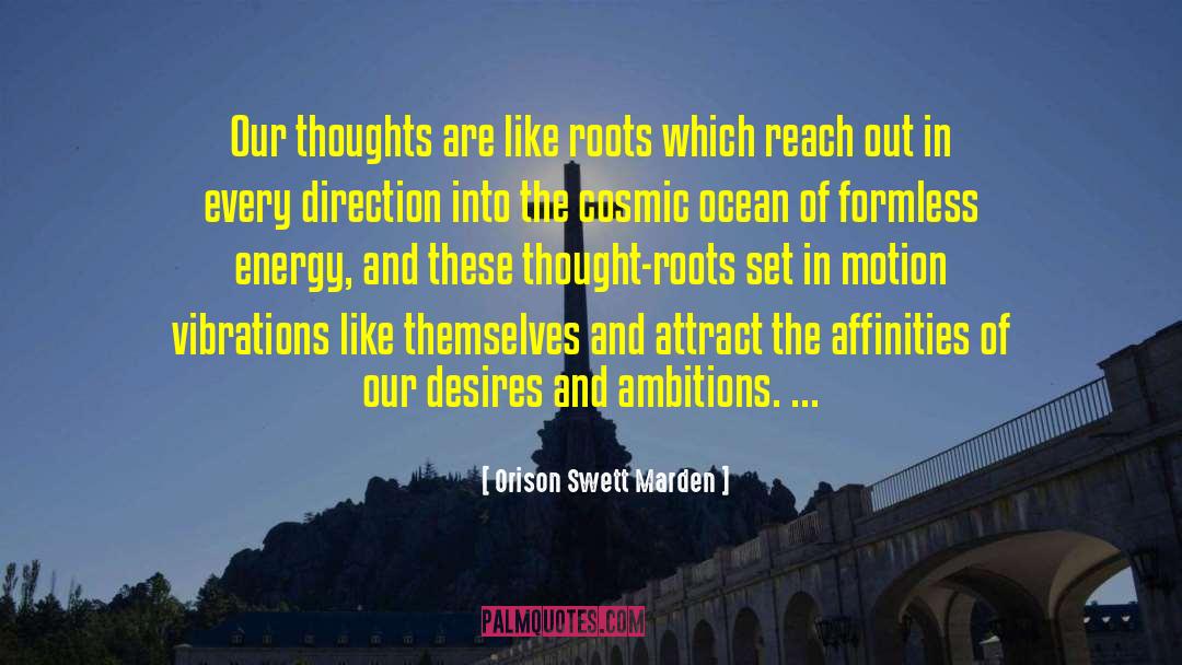 Orison Swett Marden Quotes: Our thoughts are like roots