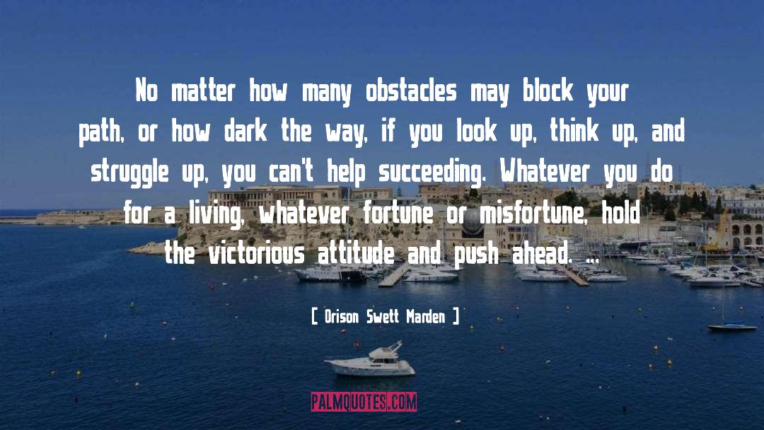 Orison Swett Marden Quotes: No matter how many obstacles