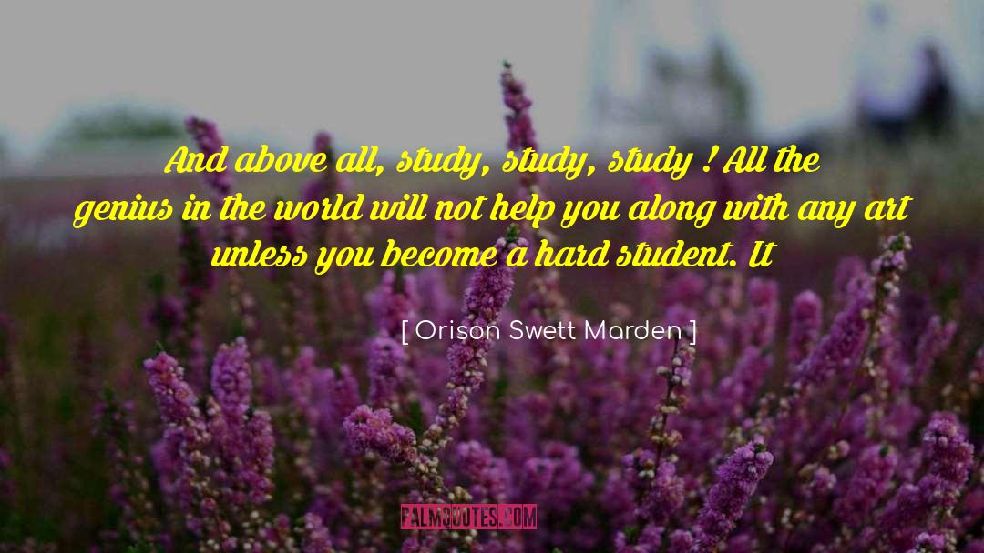 Orison Swett Marden Quotes: And above all, study, study,