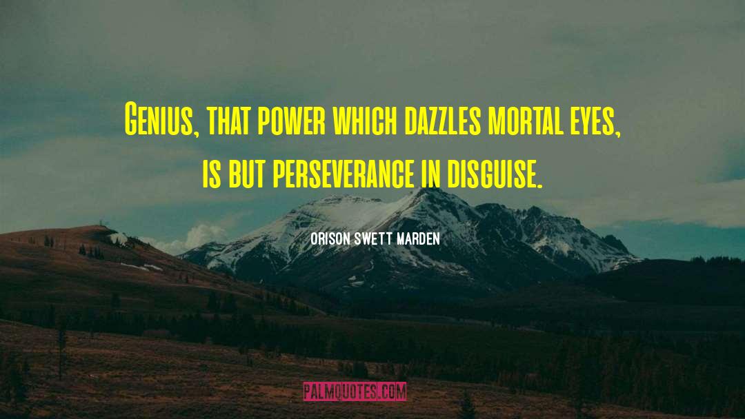 Orison Swett Marden Quotes: Genius, that power which dazzles