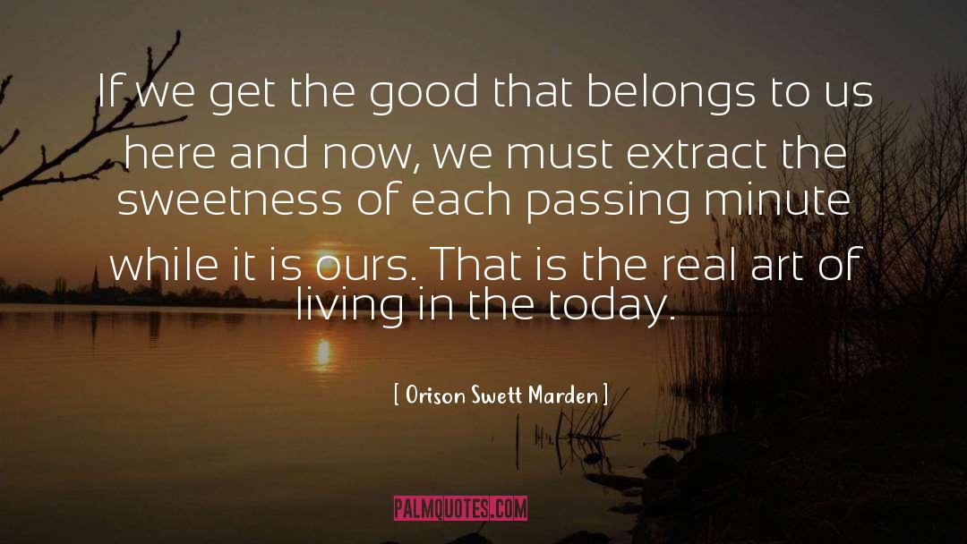 Orison Swett Marden Quotes: If we get the good