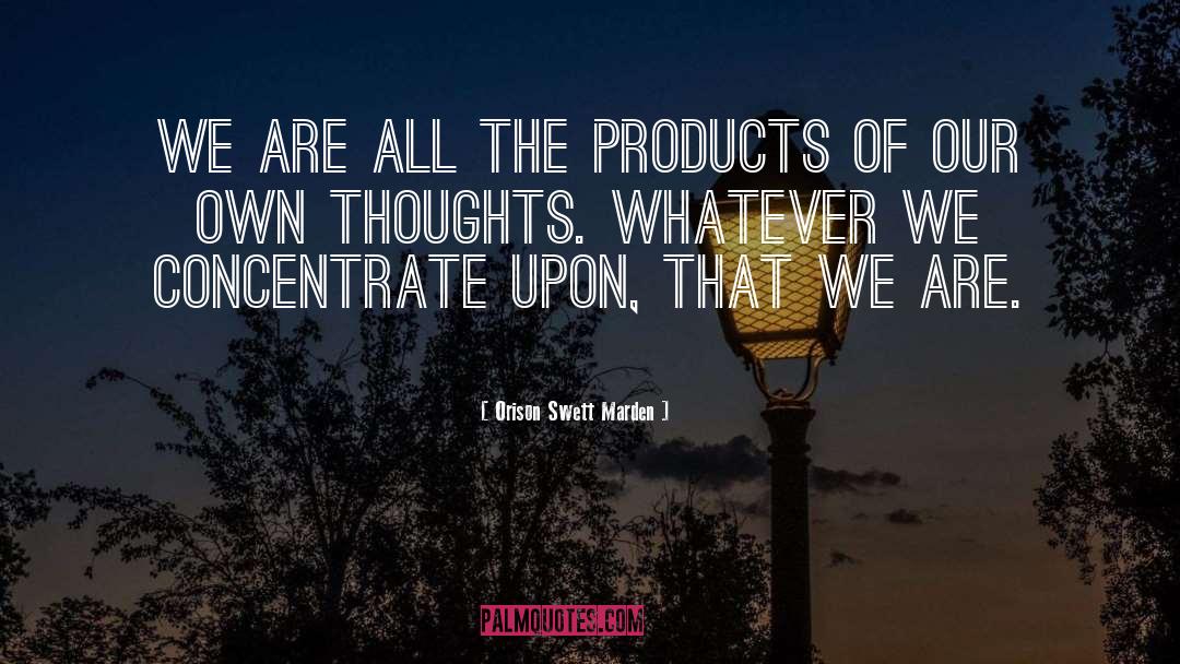 Orison Swett Marden Quotes: We are all the products