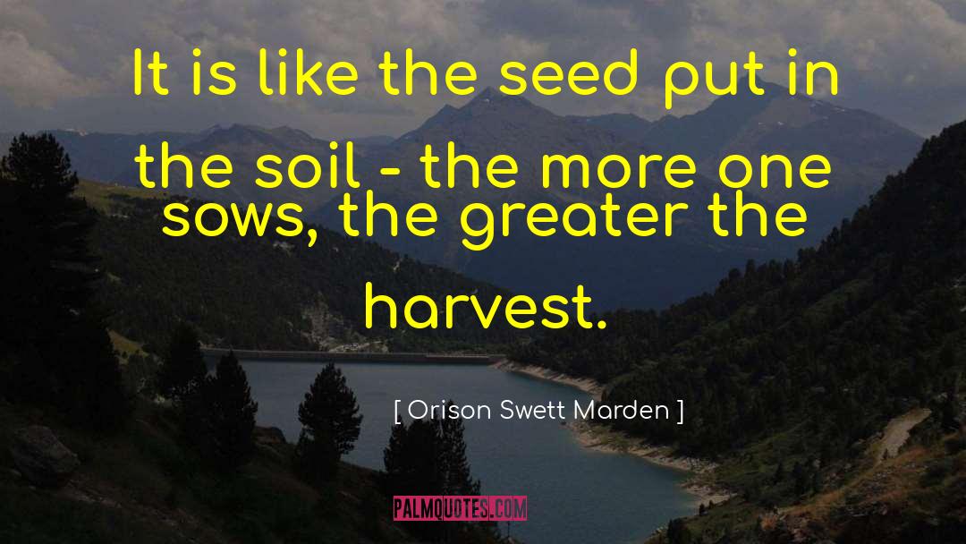 Orison Swett Marden Quotes: It is like the seed