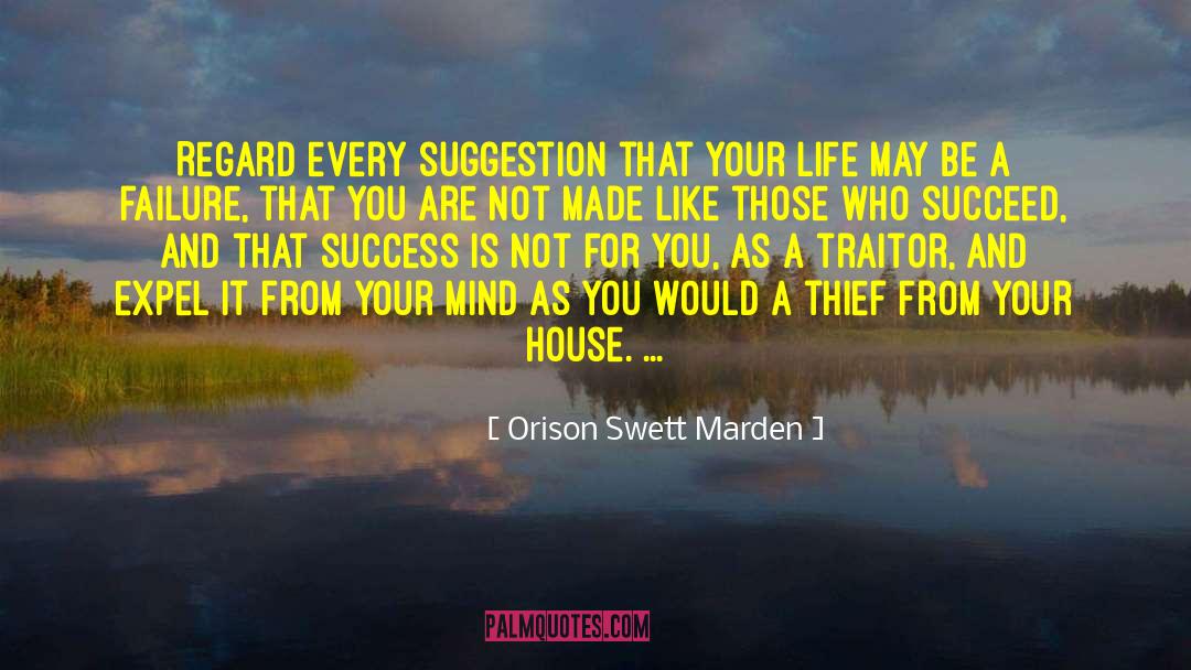 Orison Swett Marden Quotes: Regard every suggestion that your