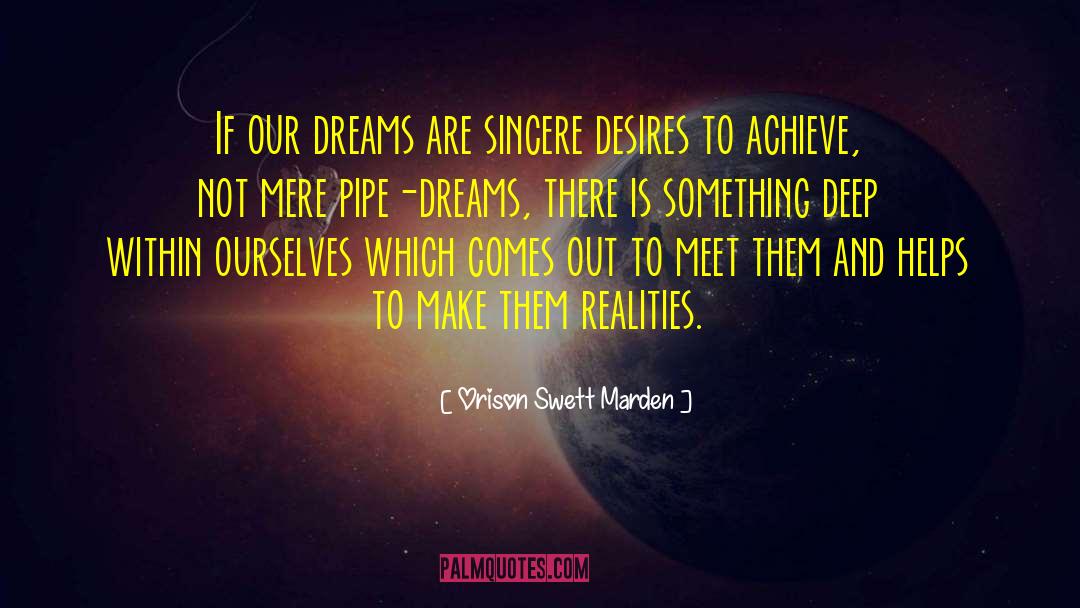 Orison Swett Marden Quotes: If our dreams are sincere