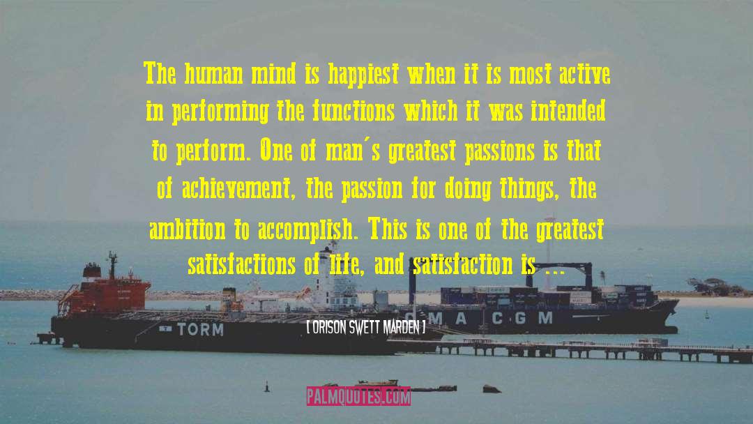 Orison Swett Marden Quotes: The human mind is happiest