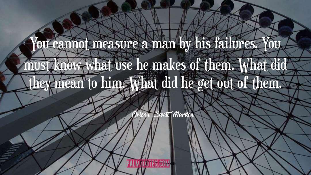 Orison Swett Marden Quotes: You cannot measure a man