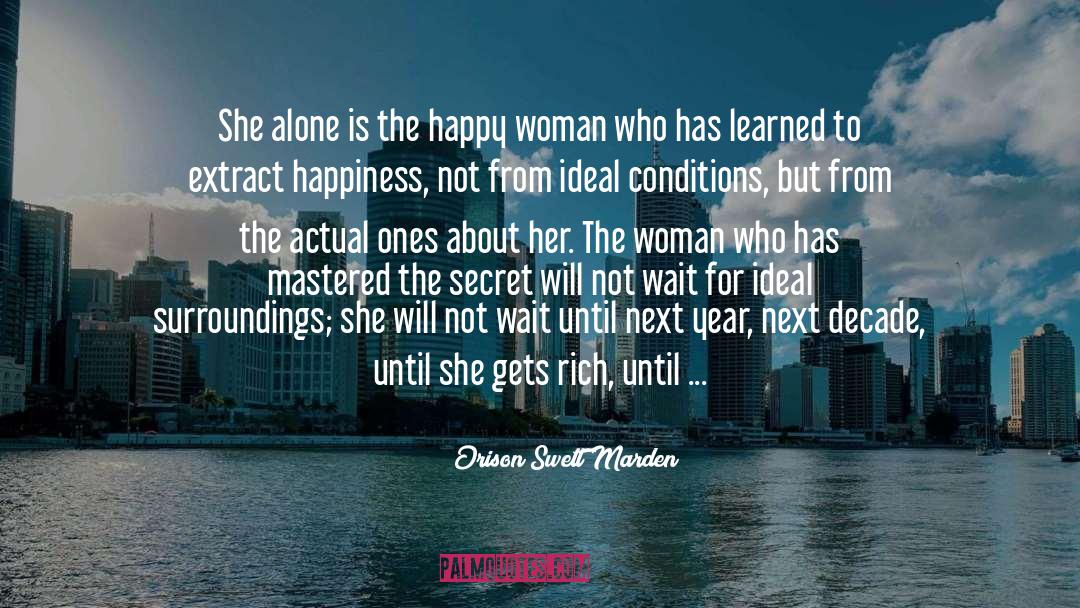 Orison Swett Marden Quotes: She alone is the happy