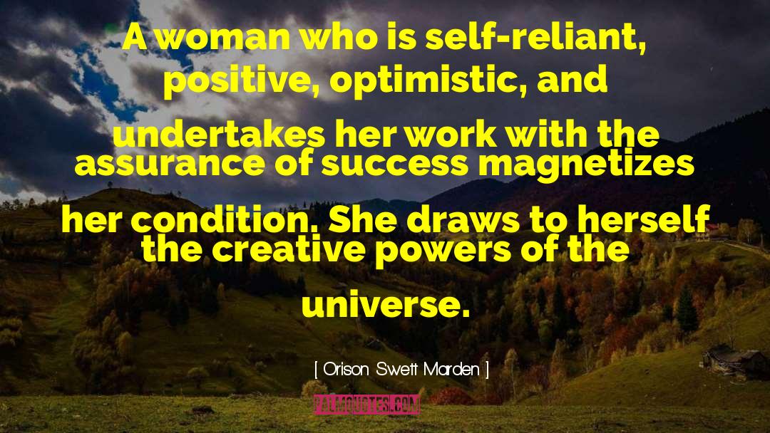 Orison Swett Marden Quotes: A woman who is self-reliant,