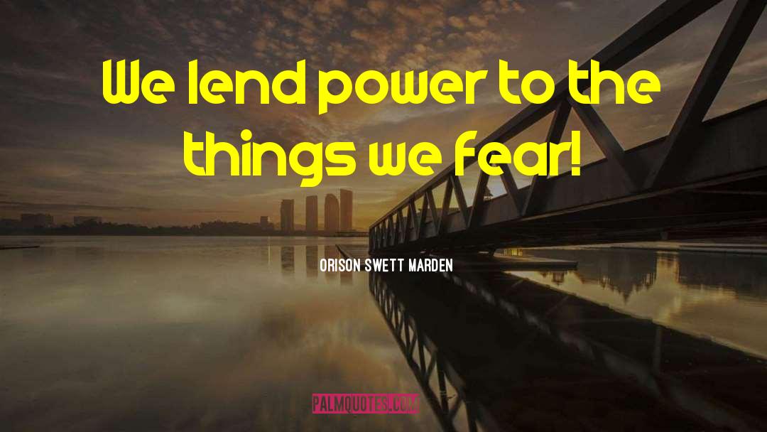 Orison Swett Marden Quotes: We lend power to the