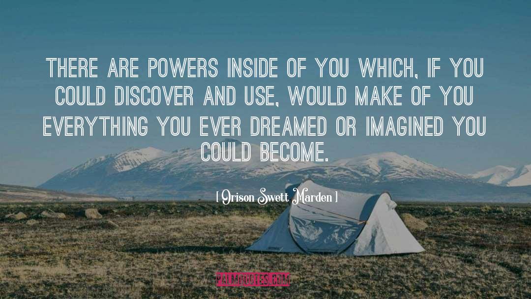 Orison Swett Marden Quotes: There are powers inside of