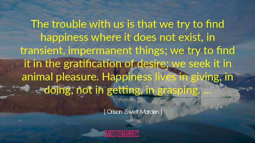 Orison Swett Marden Quotes: The trouble with us is