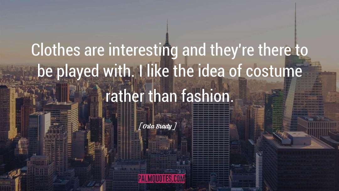 Orla Brady Quotes: Clothes are interesting and they're