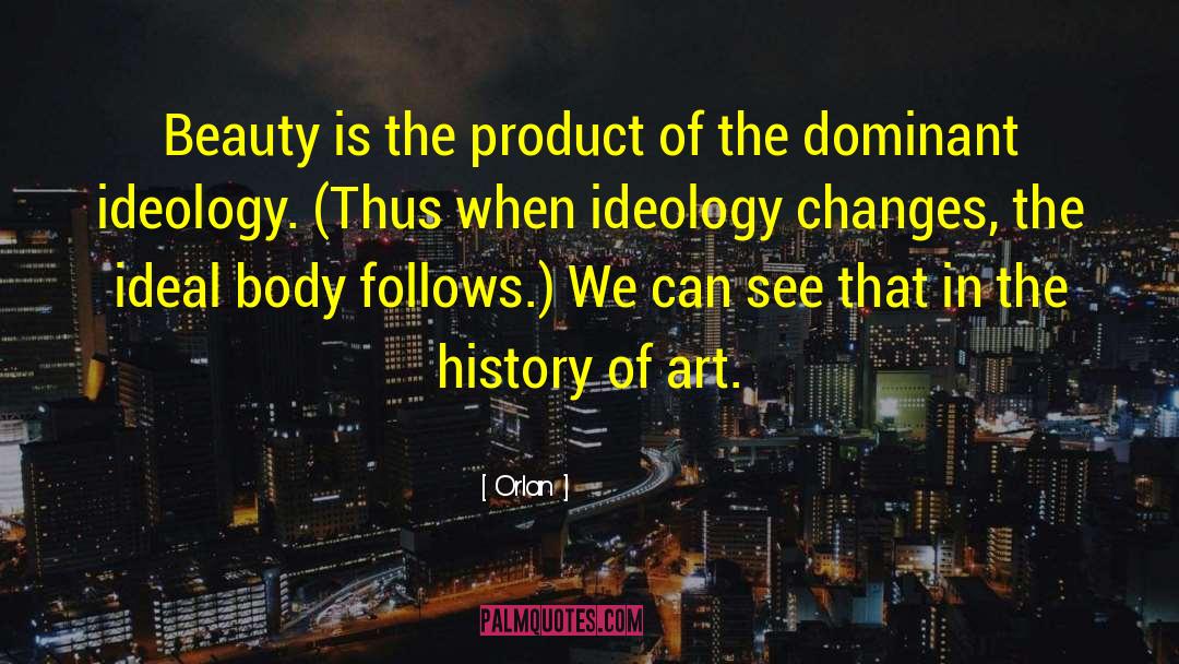 Orlan Quotes: Beauty is the product of