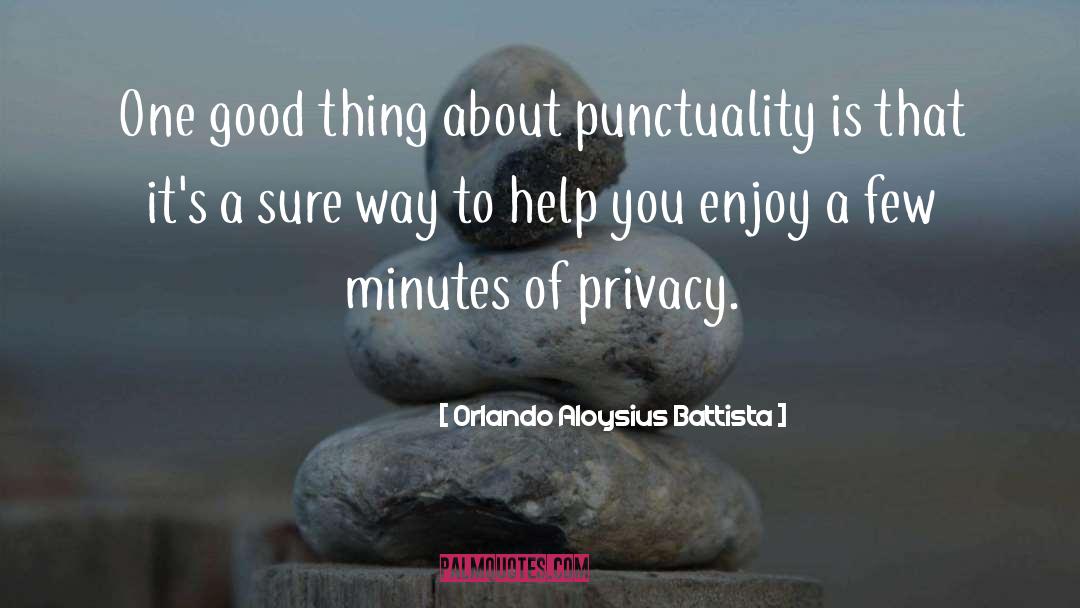 Orlando Aloysius Battista Quotes: One good thing about punctuality