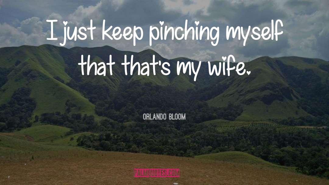 Orlando Bloom Quotes: I just keep pinching myself