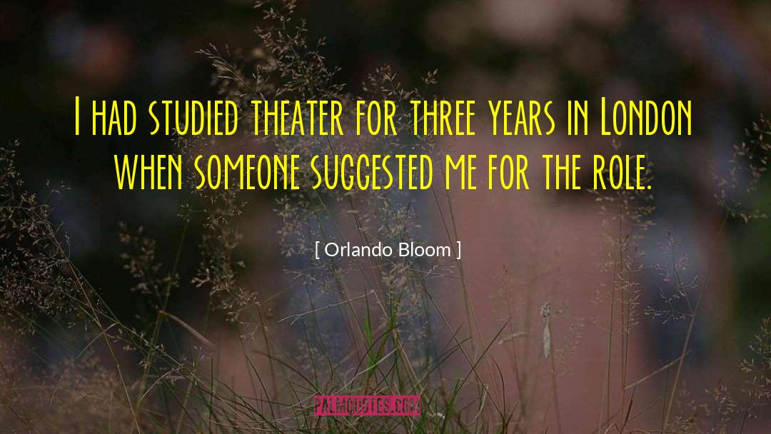 Orlando Bloom Quotes: I had studied theater for