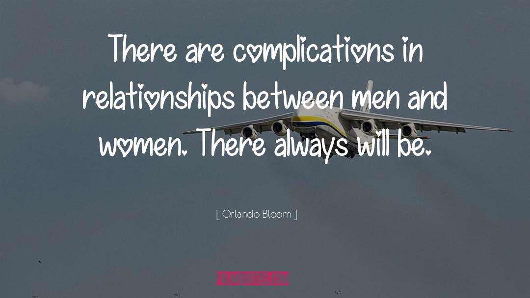 Orlando Bloom Quotes: There are complications in relationships