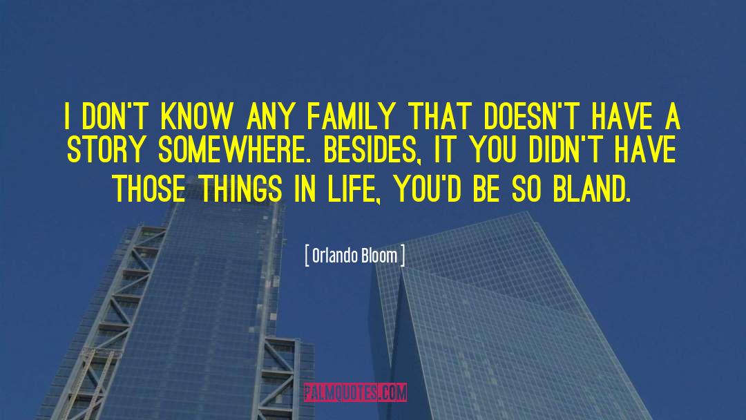 Orlando Bloom Quotes: I don't know any family
