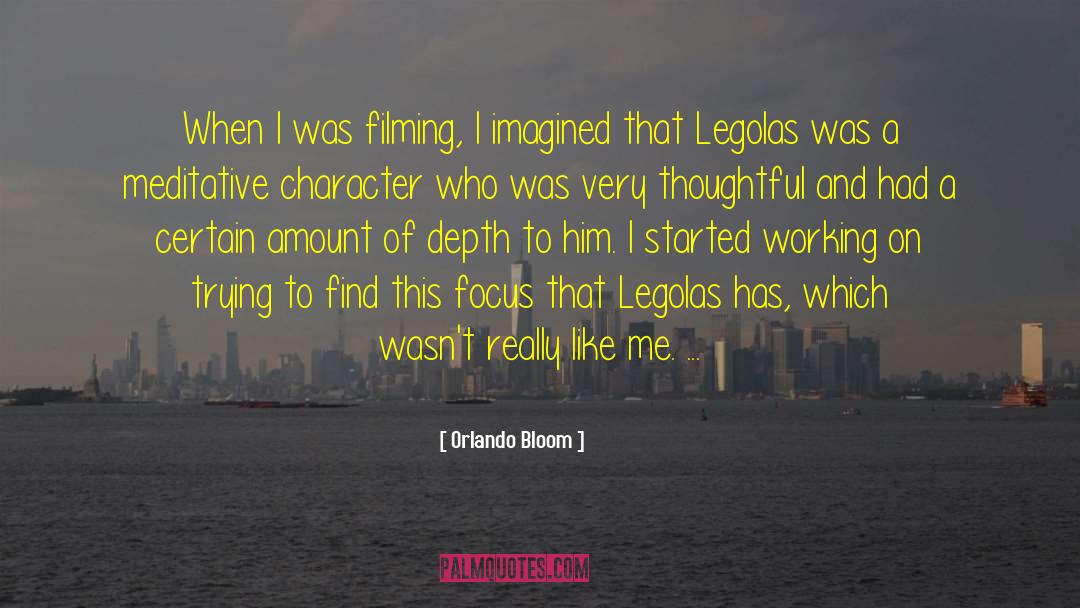 Orlando Bloom Quotes: When I was filming, I
