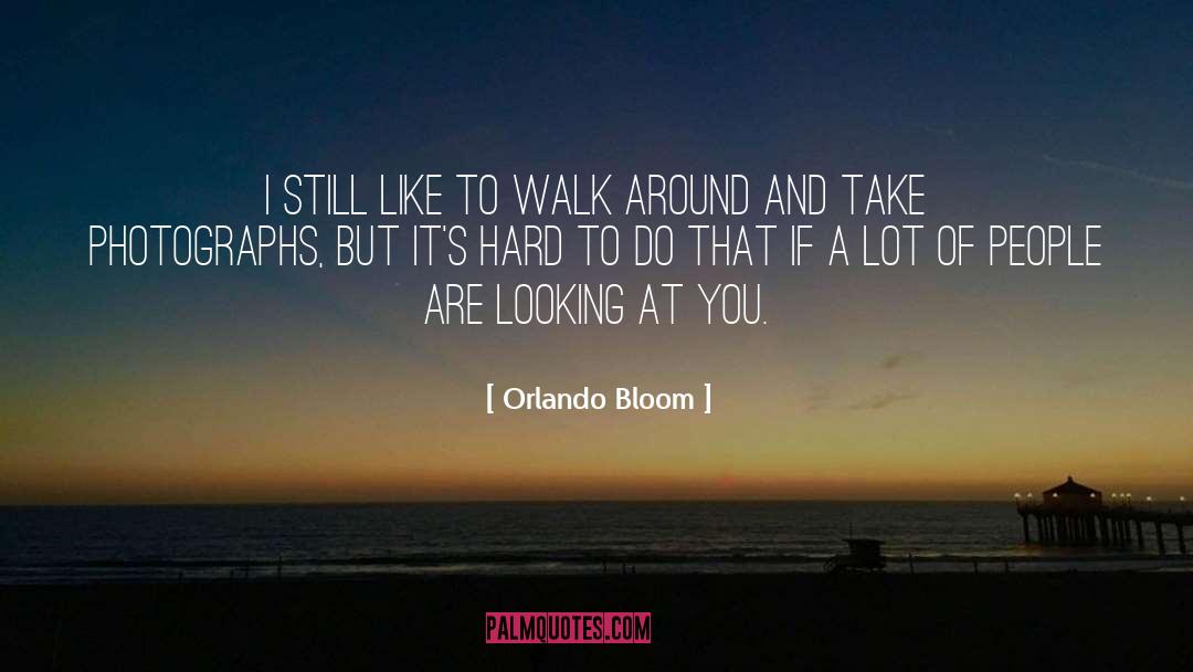 Orlando Bloom Quotes: I still like to walk