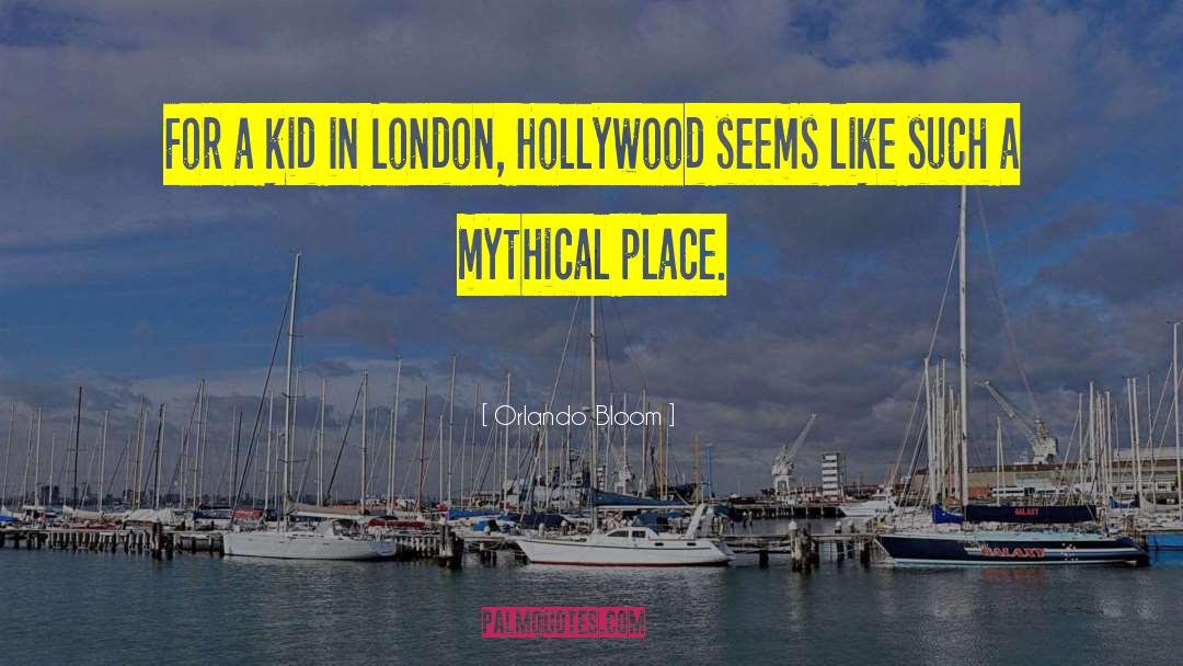 Orlando Bloom Quotes: For a kid in London,