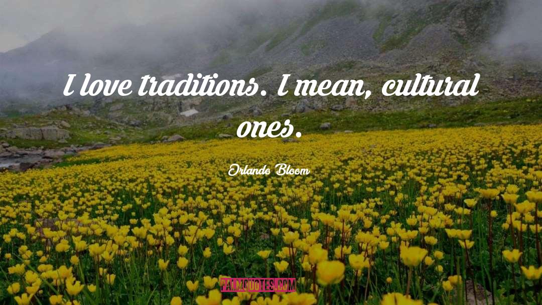 Orlando Bloom Quotes: I love traditions. I mean,